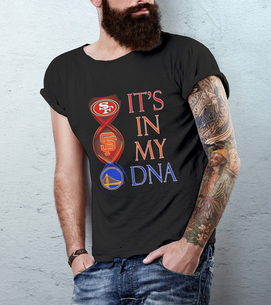 San Francisco 49ers Giants Warriors It's In My DNA T-Shirt