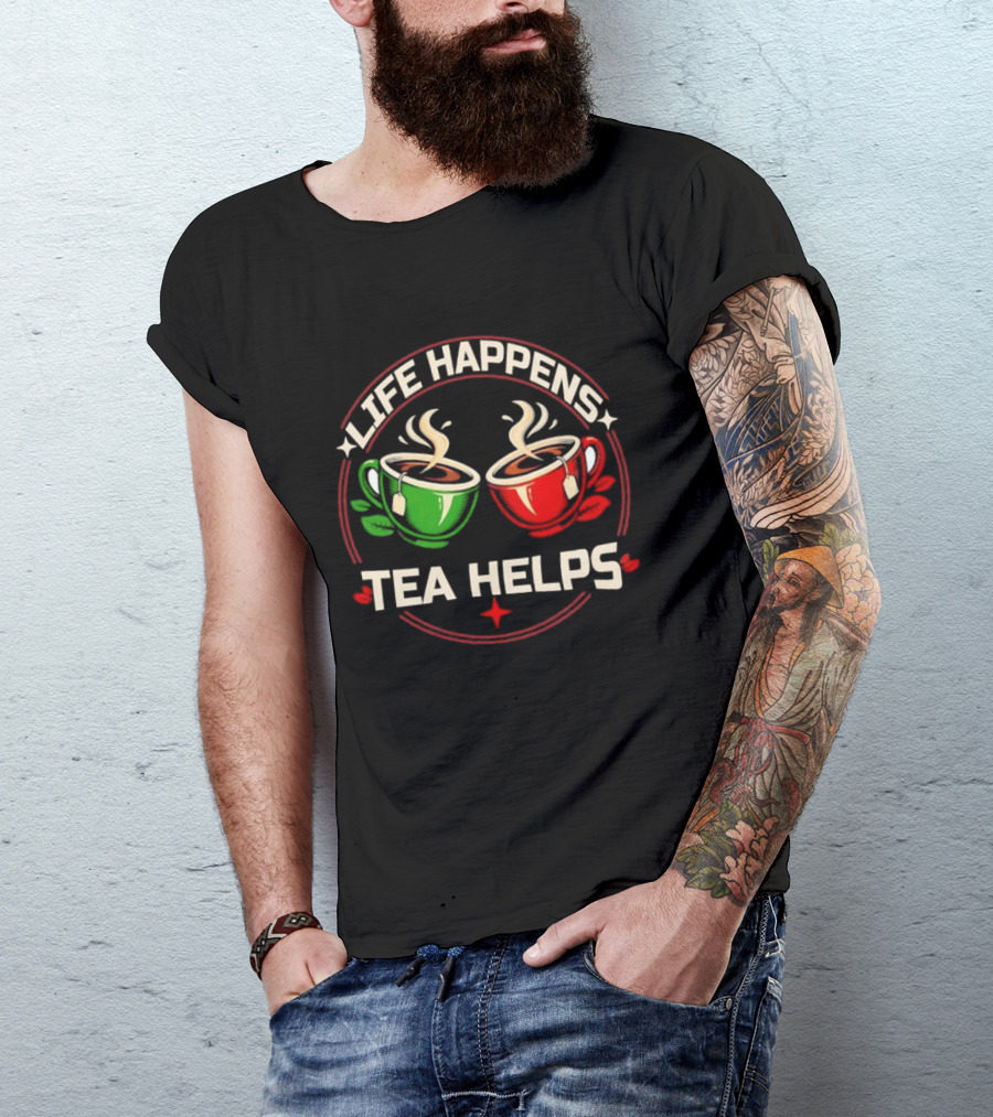 Life Happens Tea Helps Two Steaming Cups T-Shirt