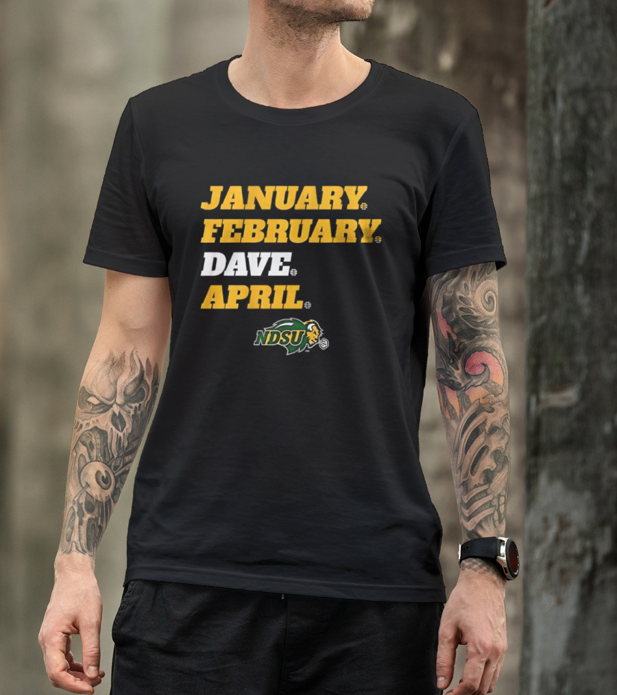 January February Dave April NDSU Bison Sports Fan T-Shirt