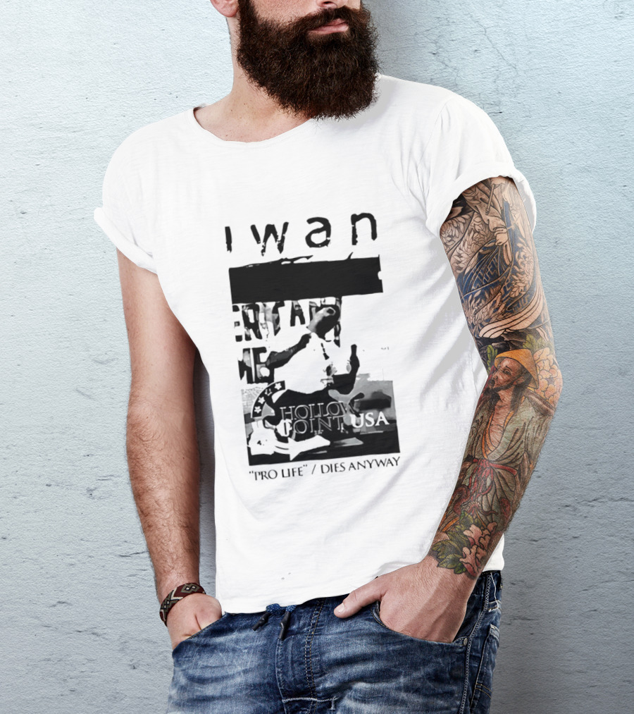 I Wan Pro Life Dies Anyway Hollow Point USA T-Shirt