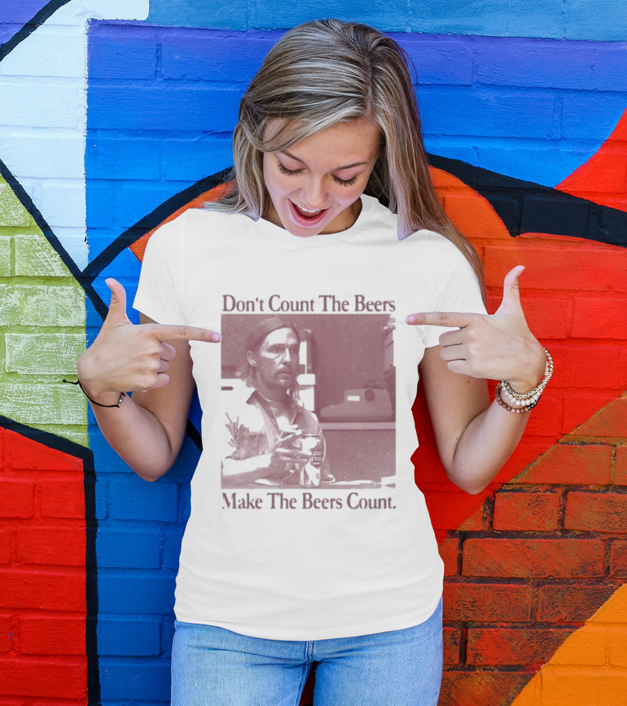 Don't Count The Beers Make The Beers Count Rustic Vibe T-Shirt