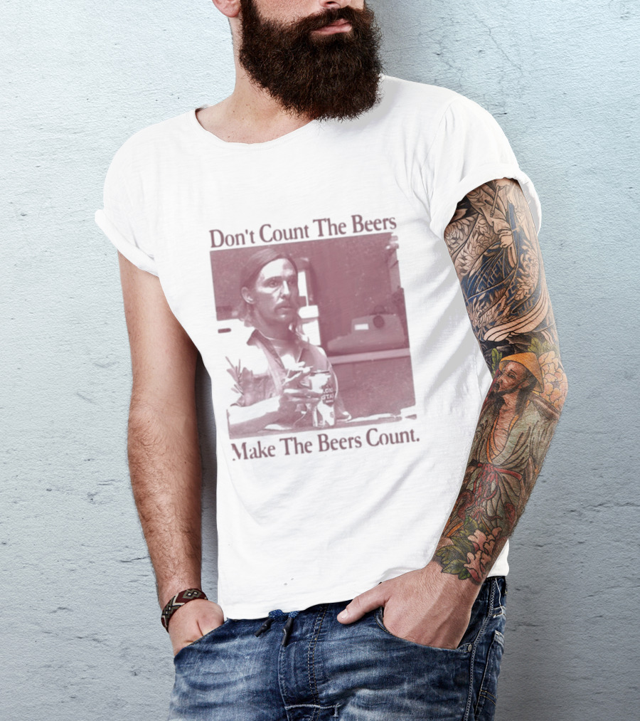 Don't Count The Beers Make The Beers Count Rustic Vibe T-Shirt