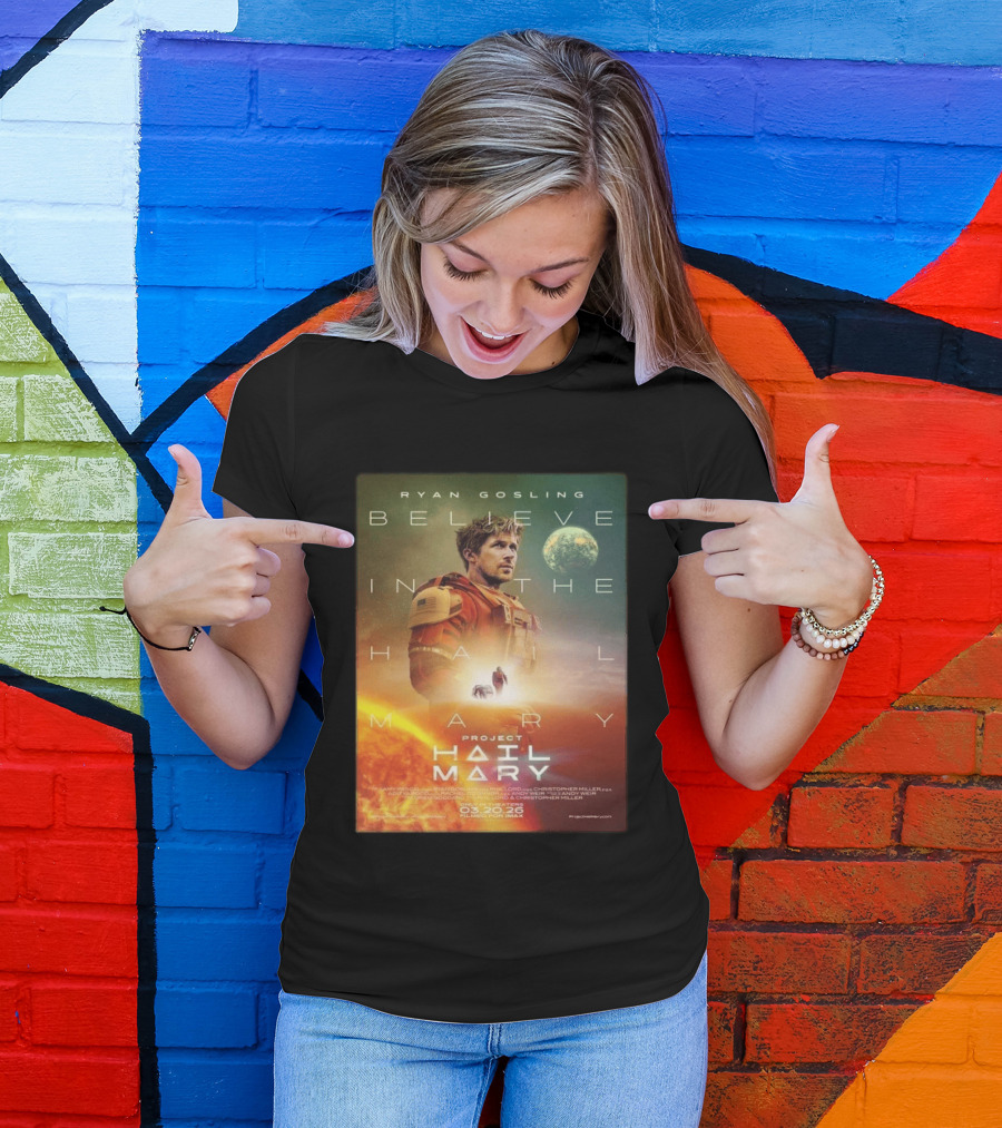 Ryan Gosling Believe In The Hail Mary Project Hail Mary 2026 T-Shirt