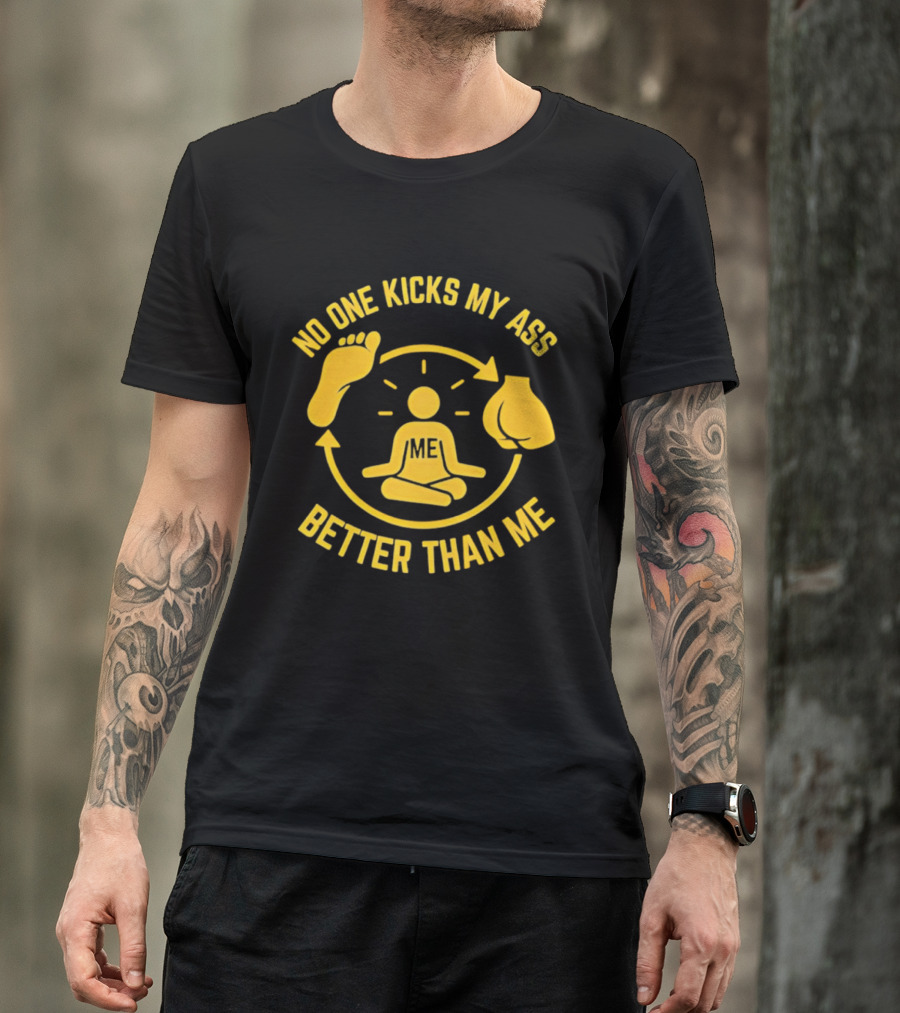 No One Kicks My Ass Better Than Me Meditation Zen Gloves Motivational T-Shirt