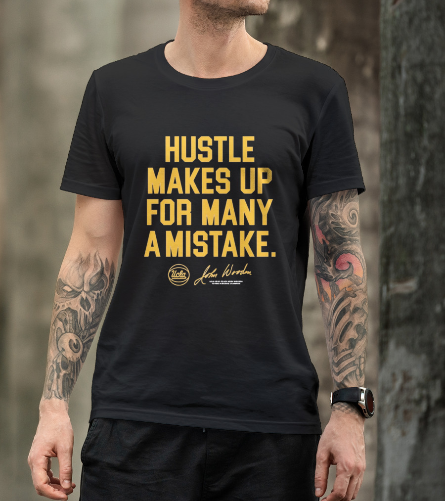 Hustle Makes Up For Many A Mistake UCLA John Wooden T-Shirt