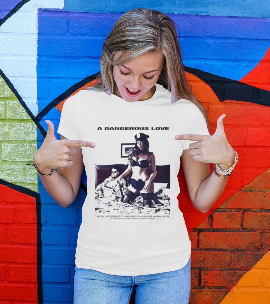 A Dangerous Love The CEO With The Most Dangerous Woman Alive T-Shirt