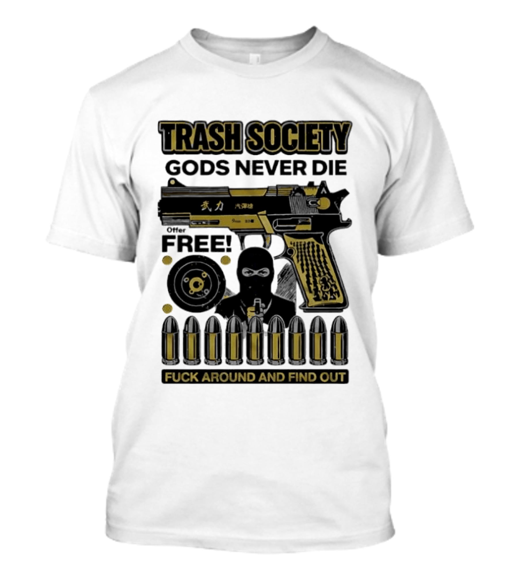 Trash Society Gods Never Die Gun Motif Free Bullets Fuck Around And Find Out T-Shirt