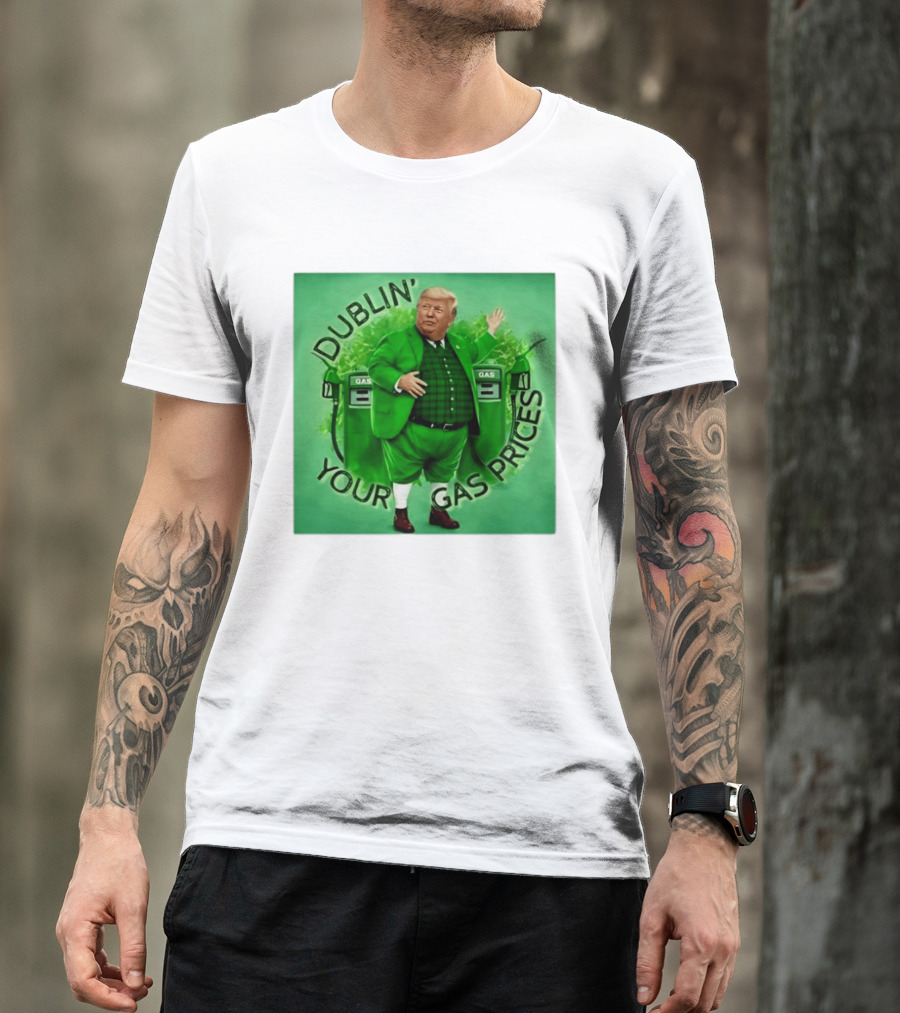 Dublin Your Gas Prices Trump Leprechaun St Patrick's Day T-Shirt