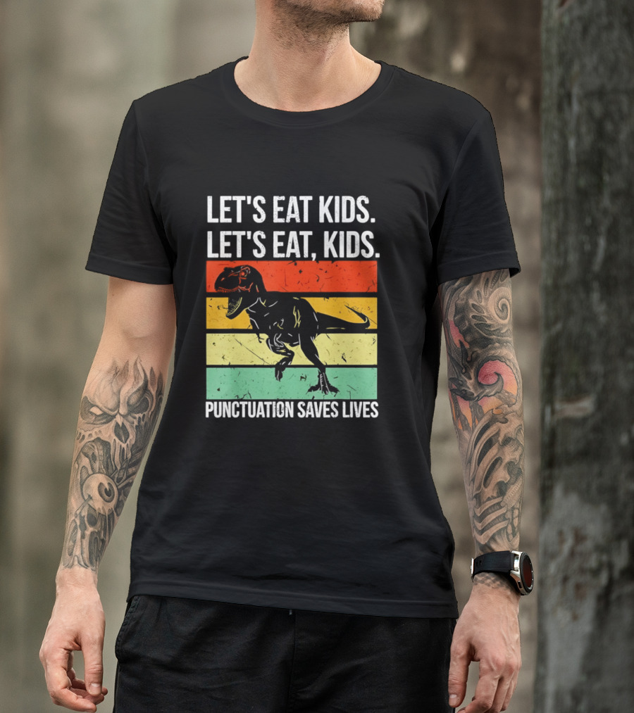 Let's Eat Kids Let's Eat Punctuation Saves Lives Dinosaur T-Shirt