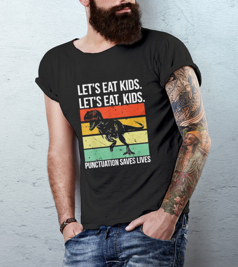Let's Eat Kids Let's Eat Punctuation Saves Lives Dinosaur T-Shirt