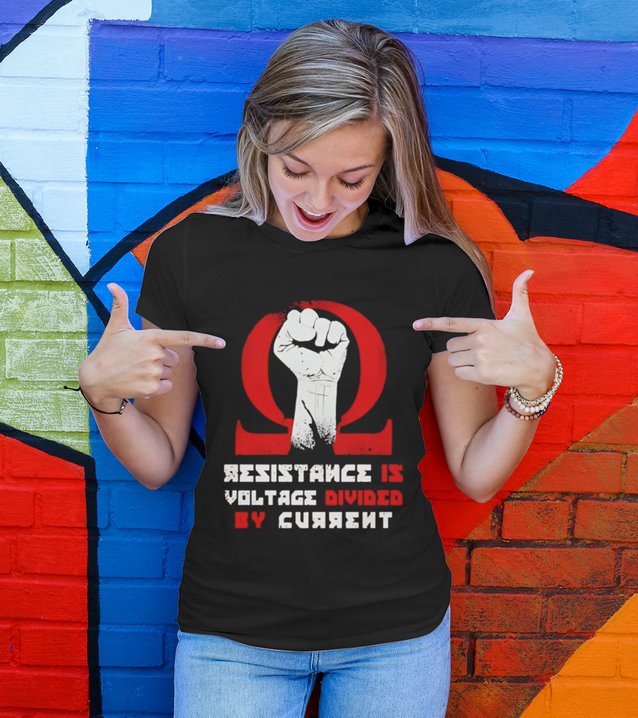 Resistance Is Voltage Divided By Current Omega Symbol With Raised Fist T-Shirt