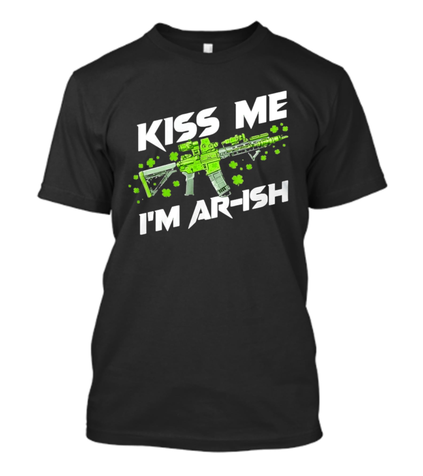 Kiss Me I'm AR Ish St. Patrick's Day Shamrock Rifle T-Shirt