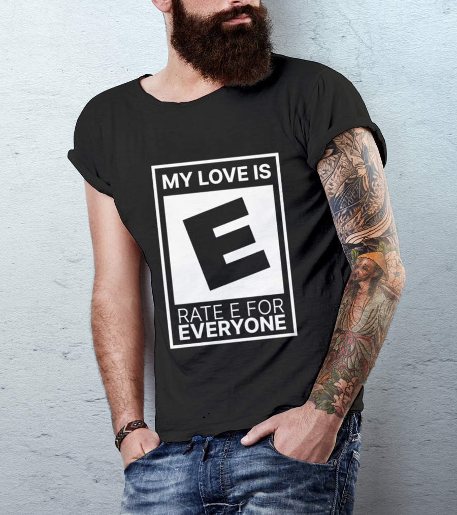 My Love Is Rate E For Everyone Gaming Rating T-Shirt