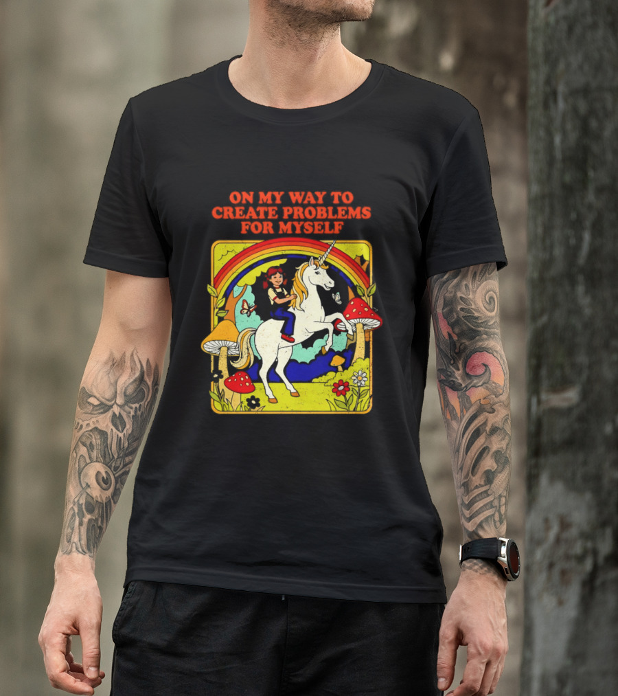 Girl Riding Unicorn In Mushroom Forest On My Way To Create Problems For Myself T-Shirt