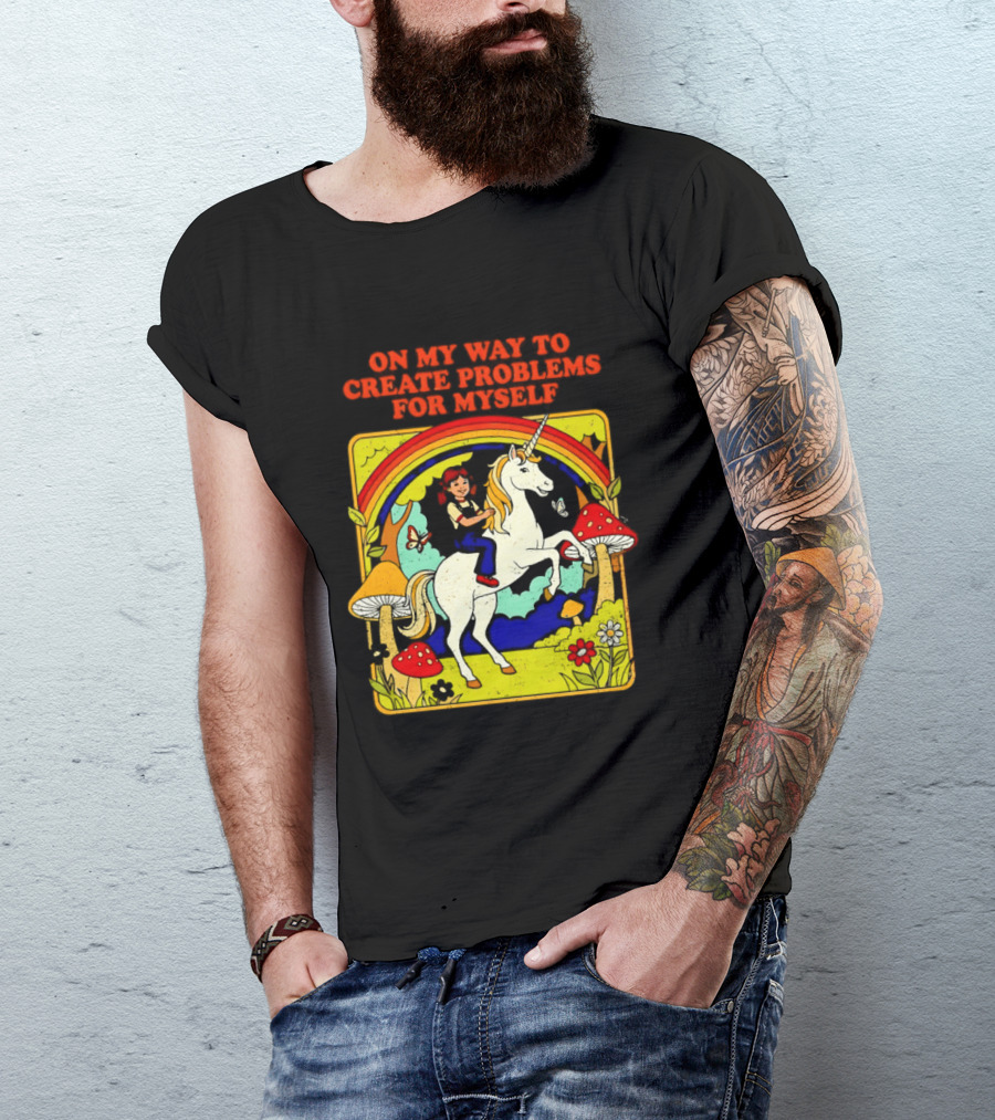 Girl Riding Unicorn In Mushroom Forest On My Way To Create Problems For Myself T-Shirt