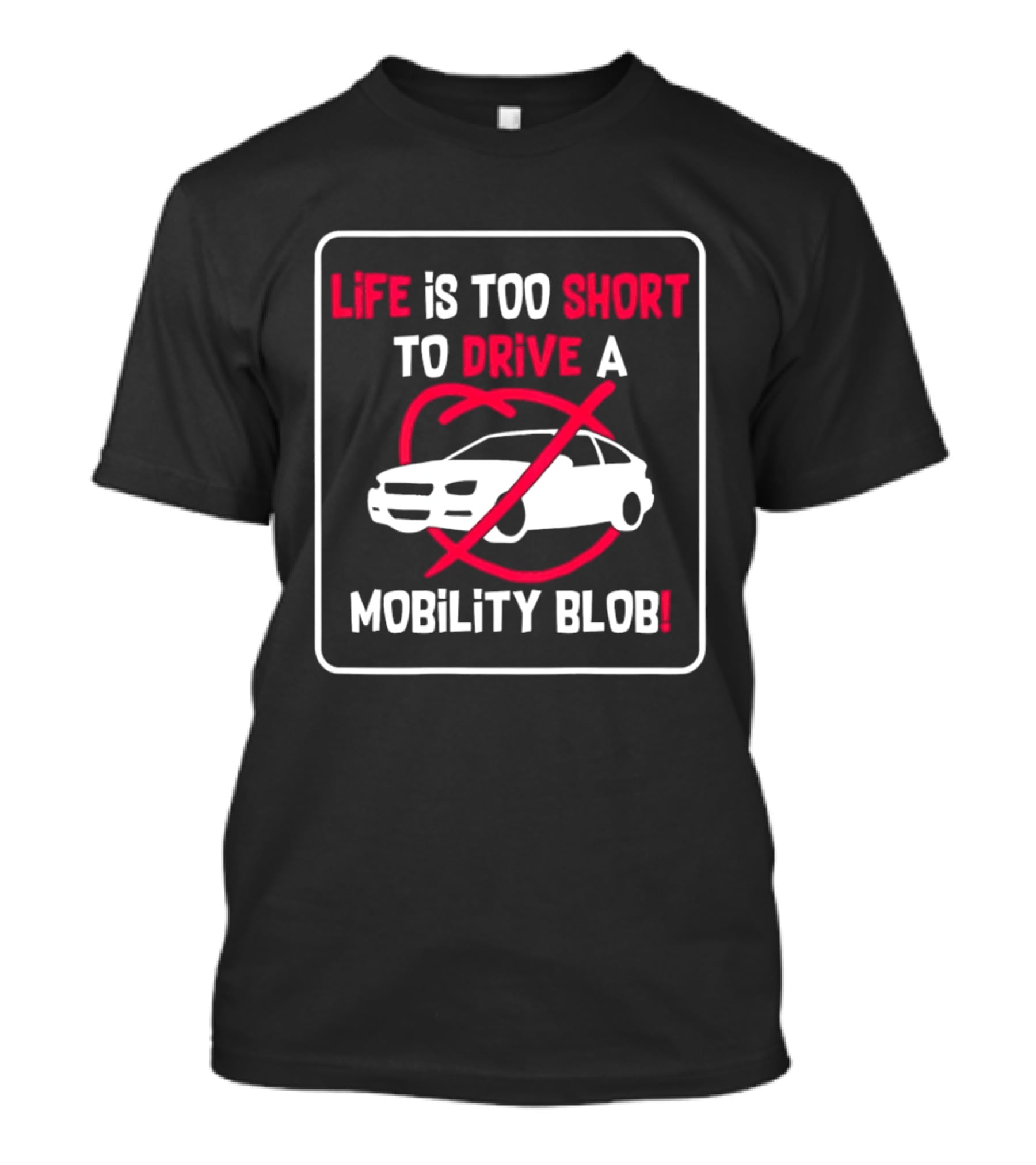 Life Is Too Short To Drive A Mobility Blob Car Cancel T-Shirt
