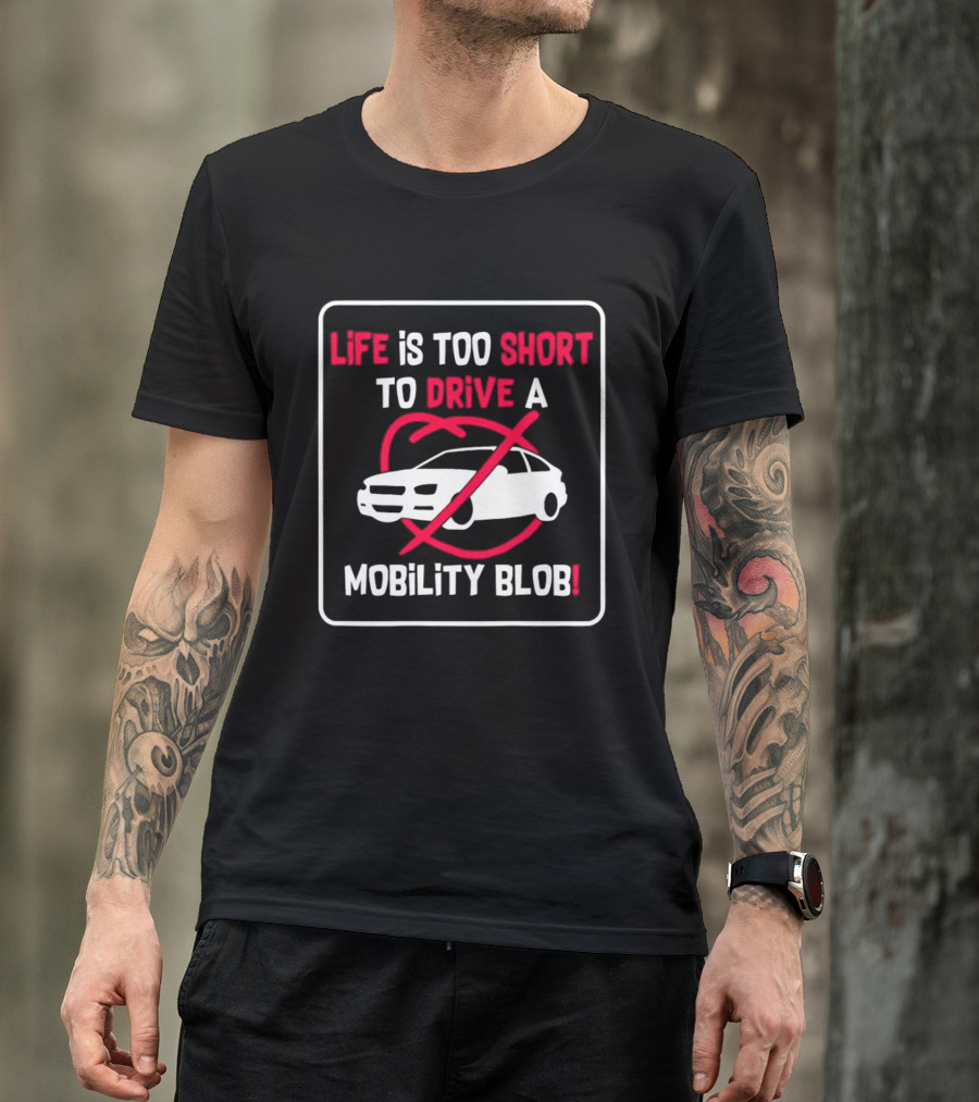Life Is Too Short To Drive A Mobility Blob Car Cancel T-Shirt