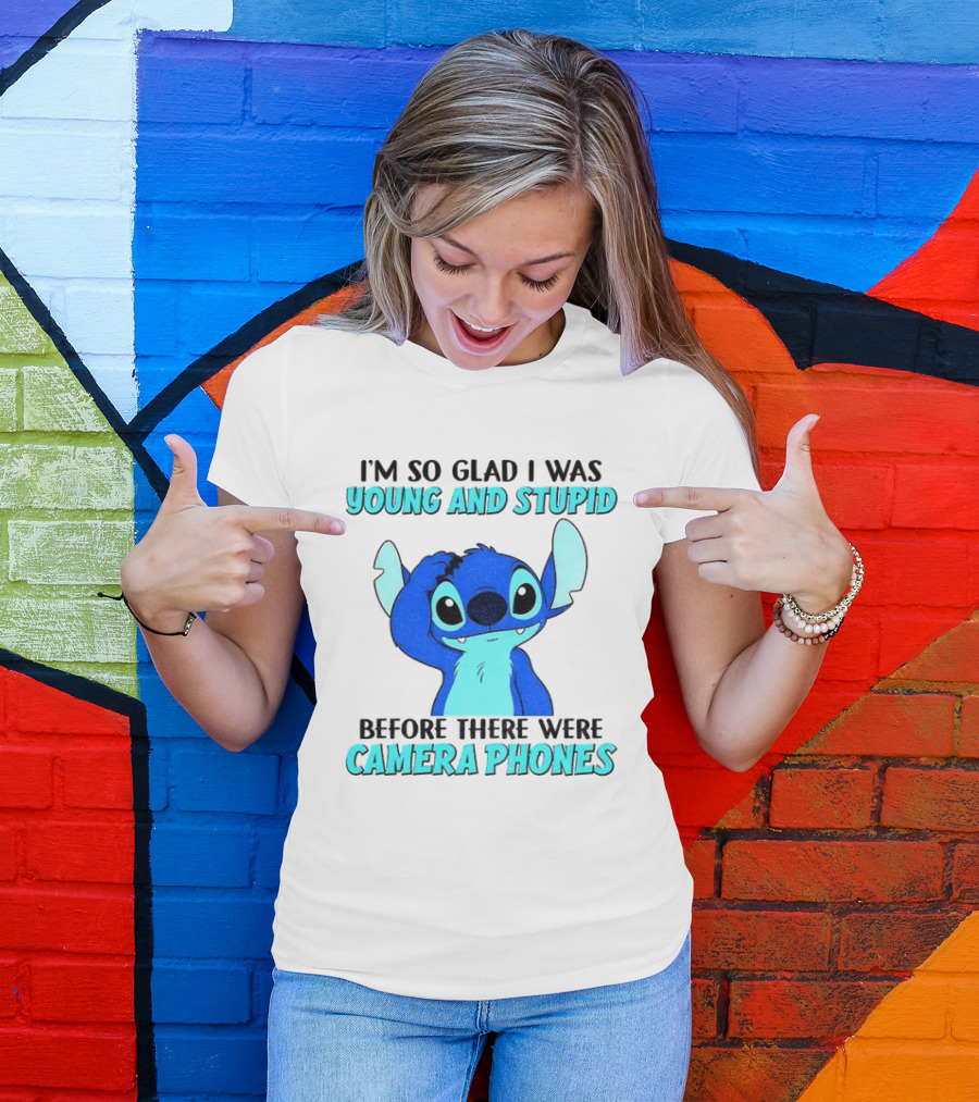 I'm So Glad I Was Young And Stupid Before There Were Camera Phones Stitch T-Shirt