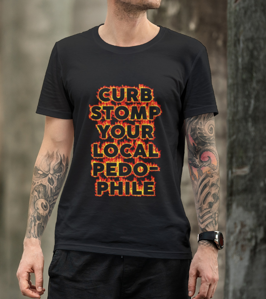 Curb Stomp Your Local Pedophile Text In Flames T-Shirt