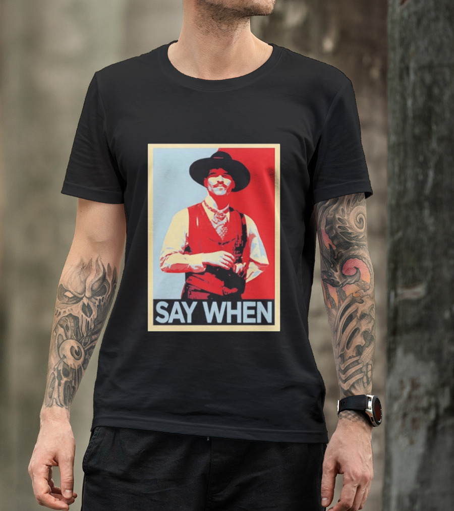 Doc Holliday Tombstone Movie Say When Hope T-Shirt