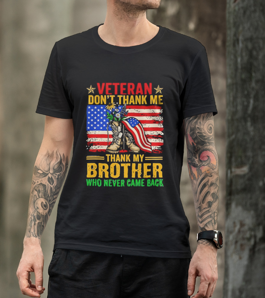 Veteran Don't Thank Me Thank My Brother Who Never Came Back American Flag Remembrance T-Shirt