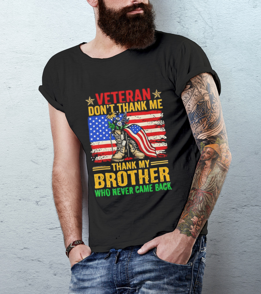Veteran Don't Thank Me Thank My Brother Who Never Came Back American Flag Remembrance T-Shirt
