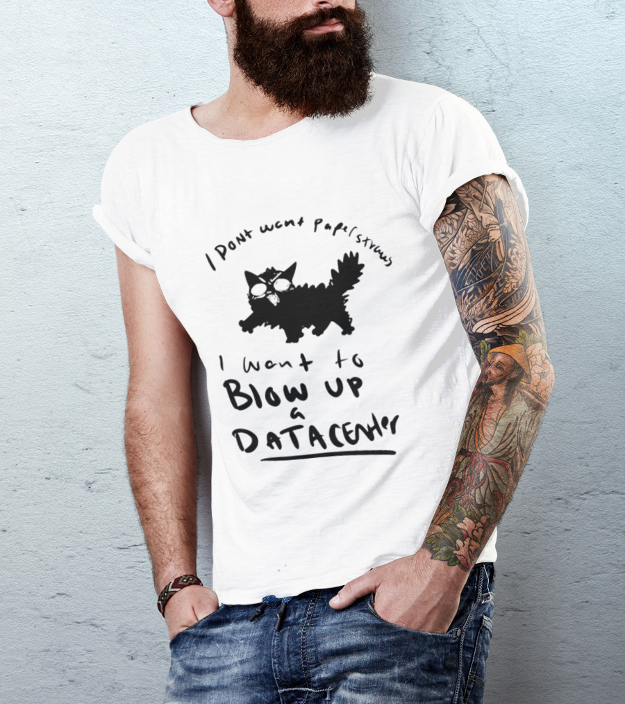 I Don't Want Papel Strands I Want To Blow Up A Data Center Cat T-Shirt