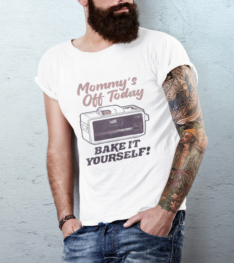 Mommy's Off Today Bake It Yourself Easy Bake Oven Retro Toy Fun T-Shirt