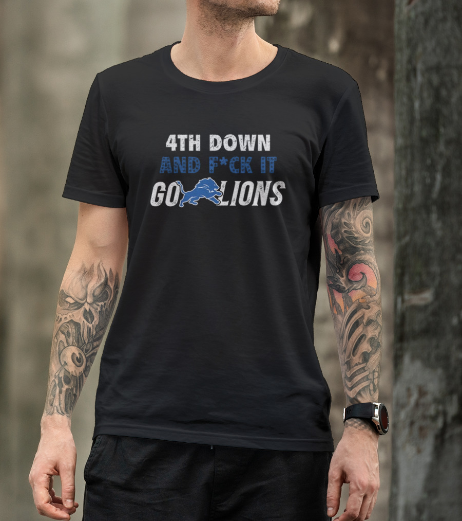 4th Down And F*ck It Go Lions 2025 T-Shirt