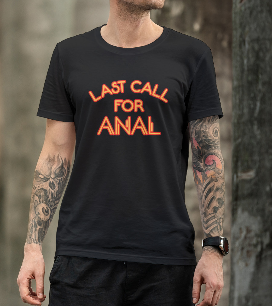 Last Call For Anal T-Shirt