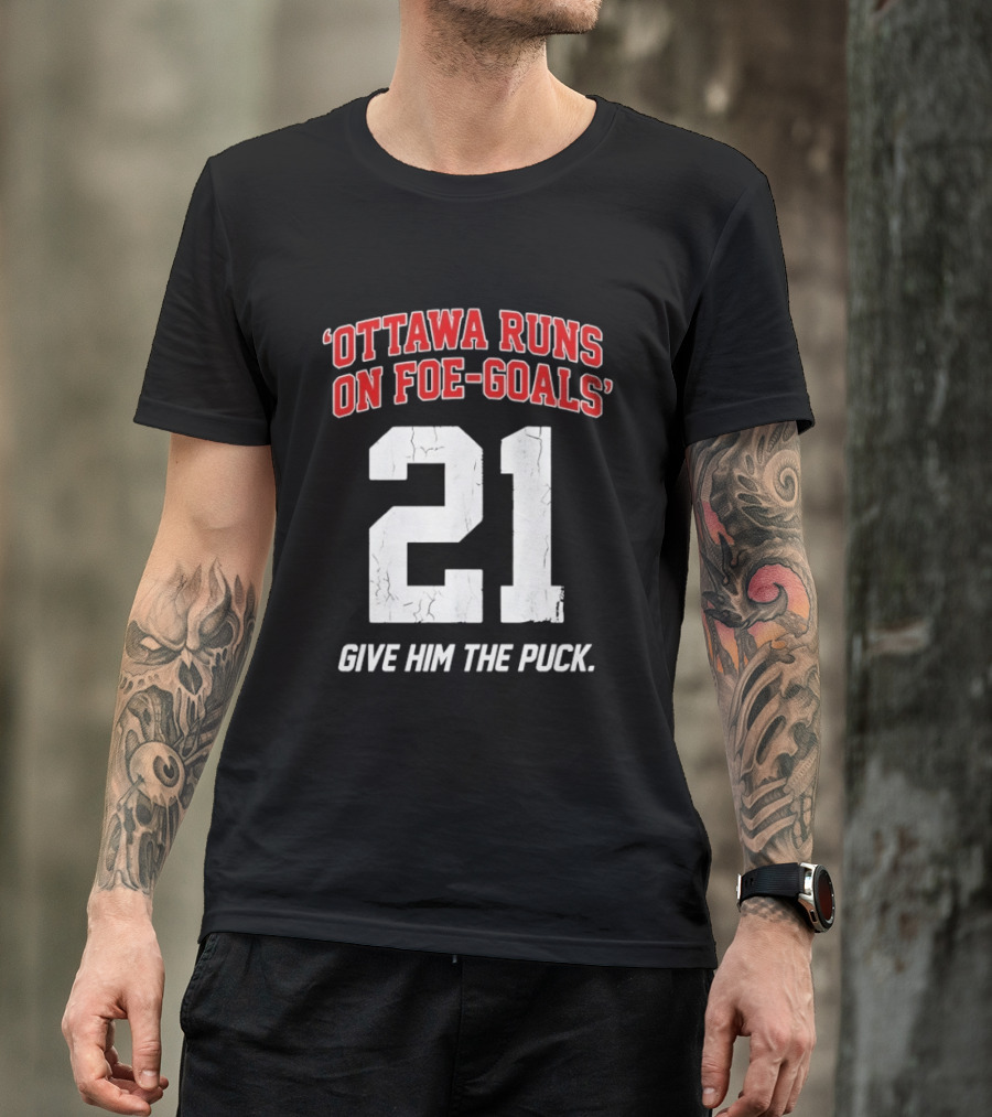 Ottawa Runs On Foe Goals 21 Give Him The Puck T-Shirt