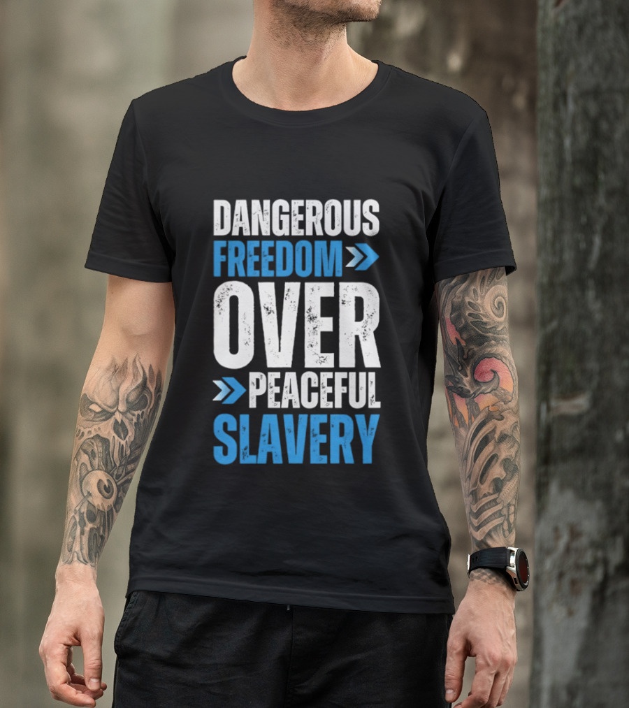Dangerous Freedom Over Peaceful Slavery Text With Blue Arrows T-Shirt