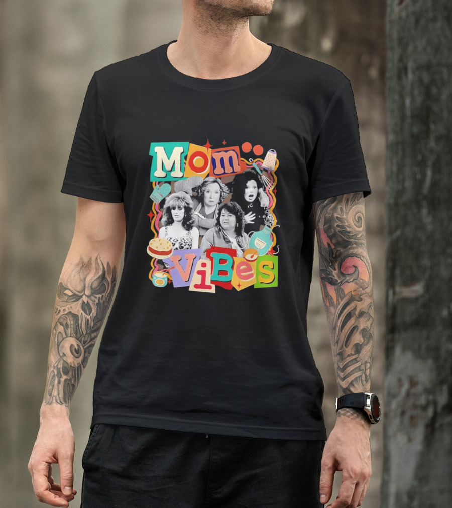 Mom Vibes Peggy Bundy Kitty Forman Fran Fine Roseanne Barr T-Shirt