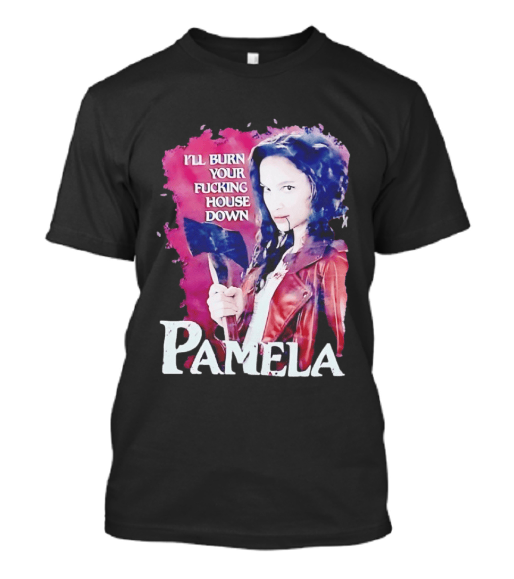 Pamela I'll Burn Your Fucking House Down Red Jacket Axe T-Shirt