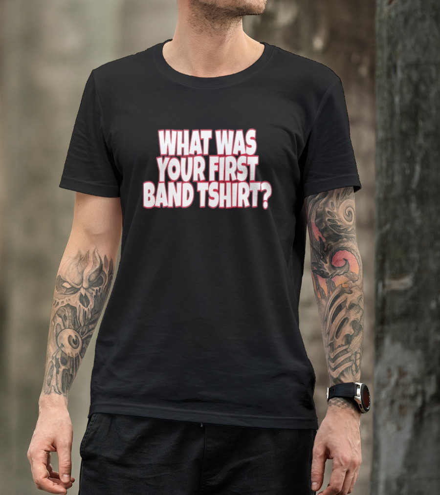 What Was Your First Band ? T-Shirt