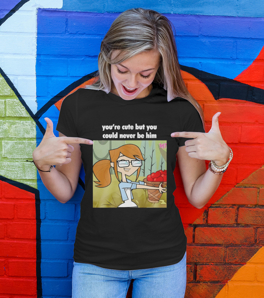 You're Cute But You Could Never Be Him Total Drama Character Holding Basket Of Apples T-Shirt