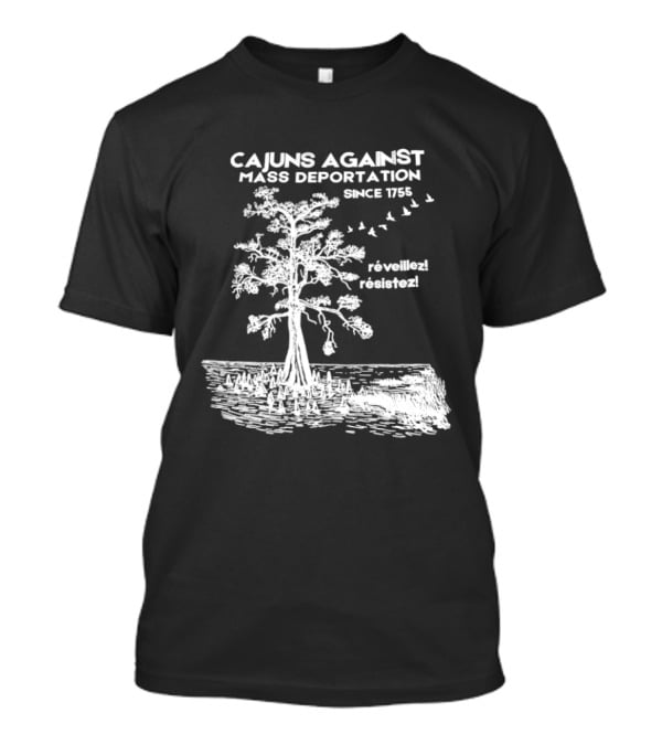 Cajuns Against Mass Deportation Since 1755 Reveillez Rêveillez T-Shirt
