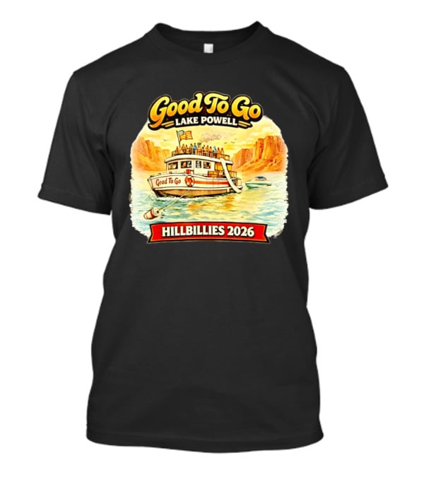 Good To Go Lake Powell Hillbillies 2026 Boat Adventure T-Shirt