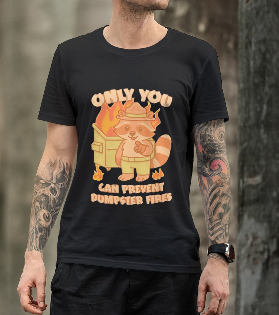 Only You Can Prevent Dumpster Fires Raccoon Fire Safety Humor T-Shirt