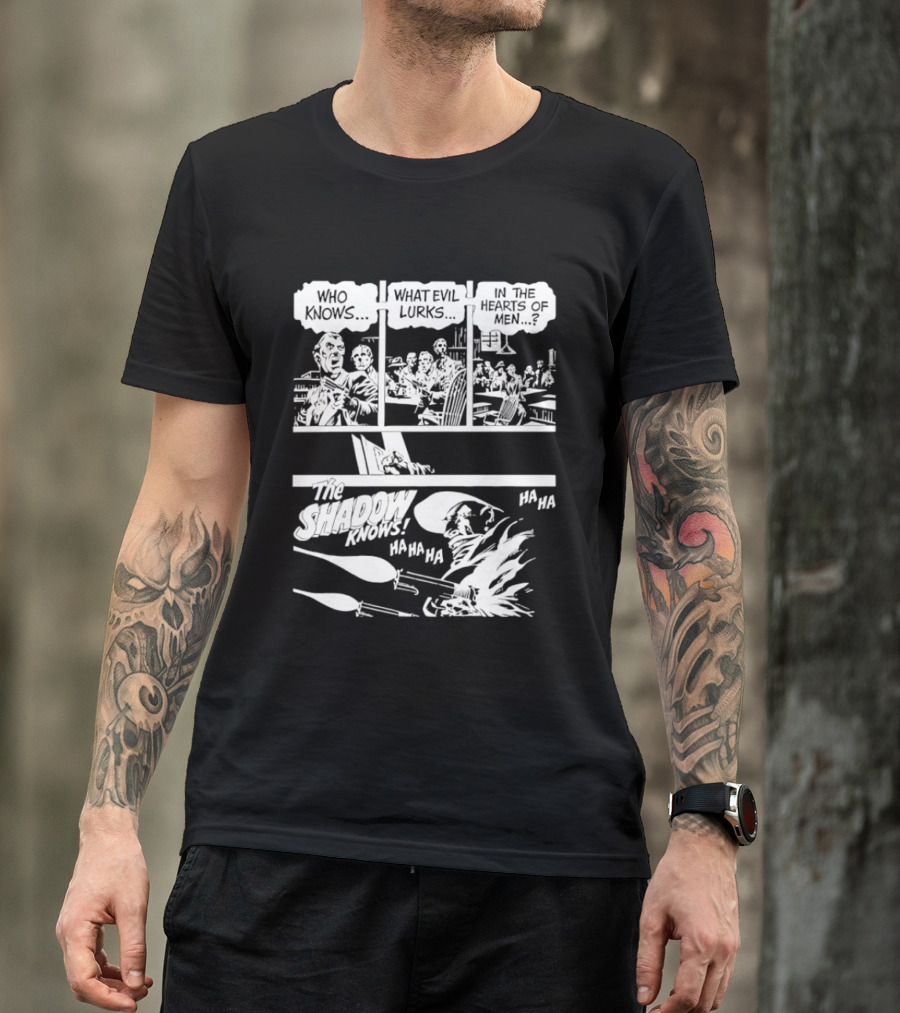 The Shadow Knows Ha Ha Ha Who Knows What Evil Lurks In The Hearts Of Men T-Shirt