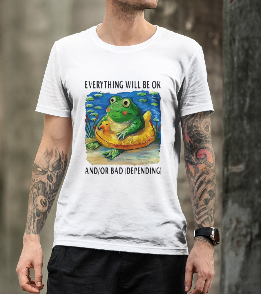 Everything Will Be Ok And/or Bad (depending) Frog T-Shirt