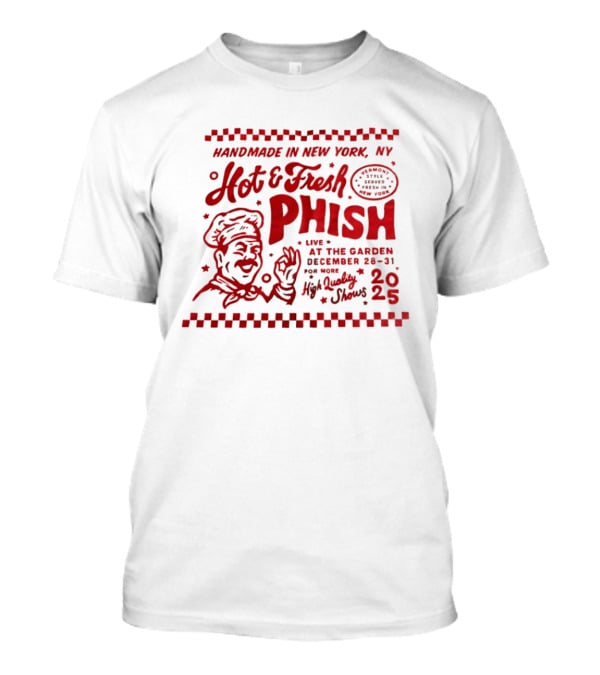 Handmade In New York Hot And Fresh Phish Live At The Garden December 28 31 New Year's Eve 2025 T-Shirt