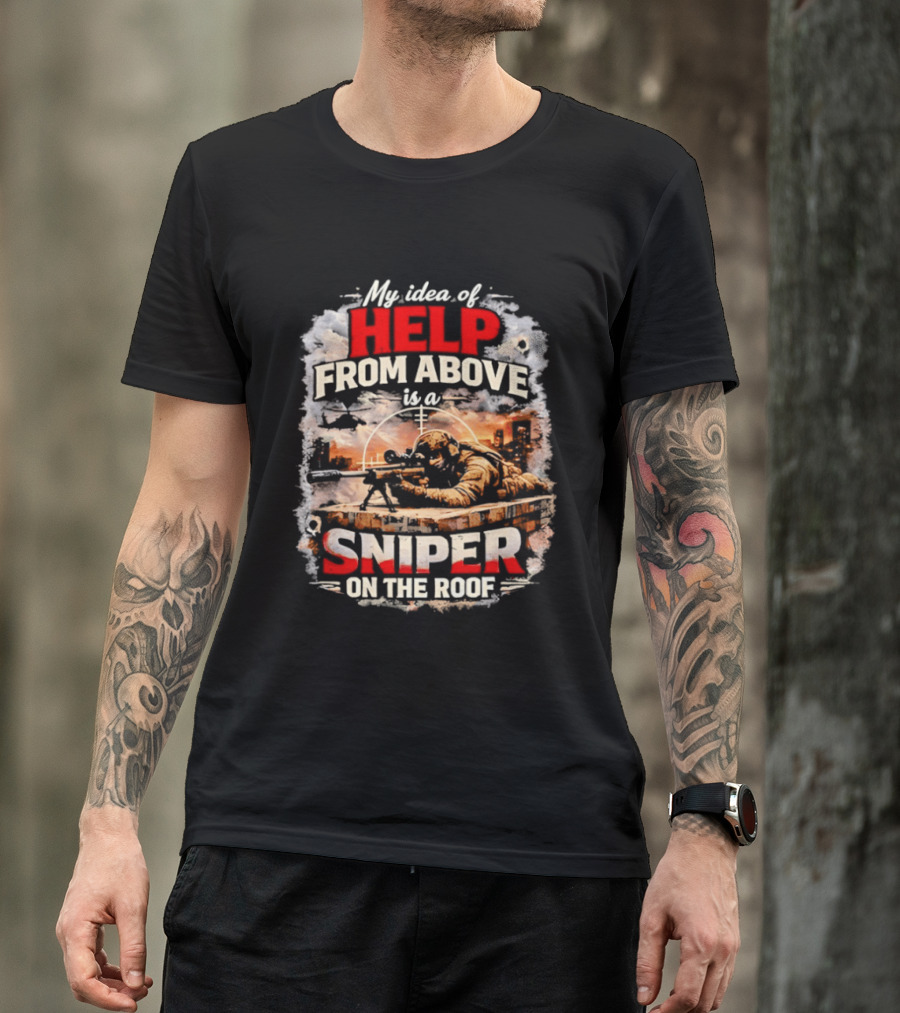 My Idea Of Help From Above Sniper On The Roof T-Shirt