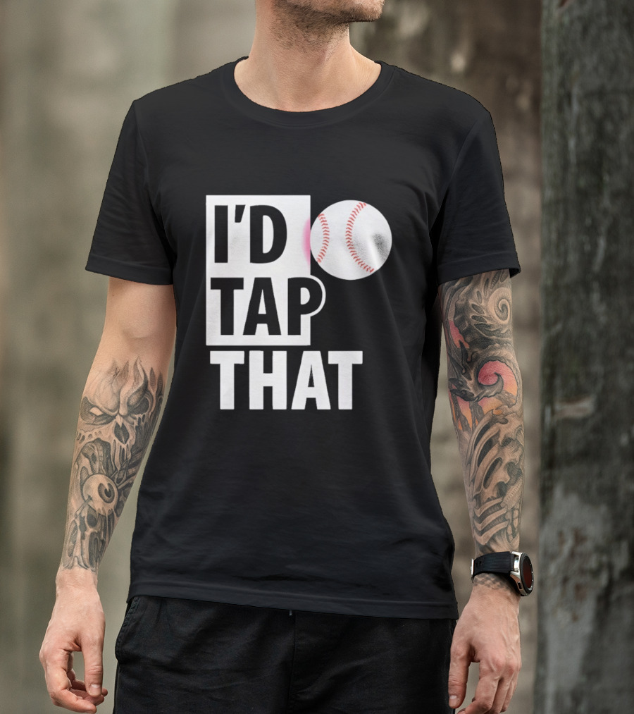 I'd Tap That Funny Baseball Humor T-Shirt