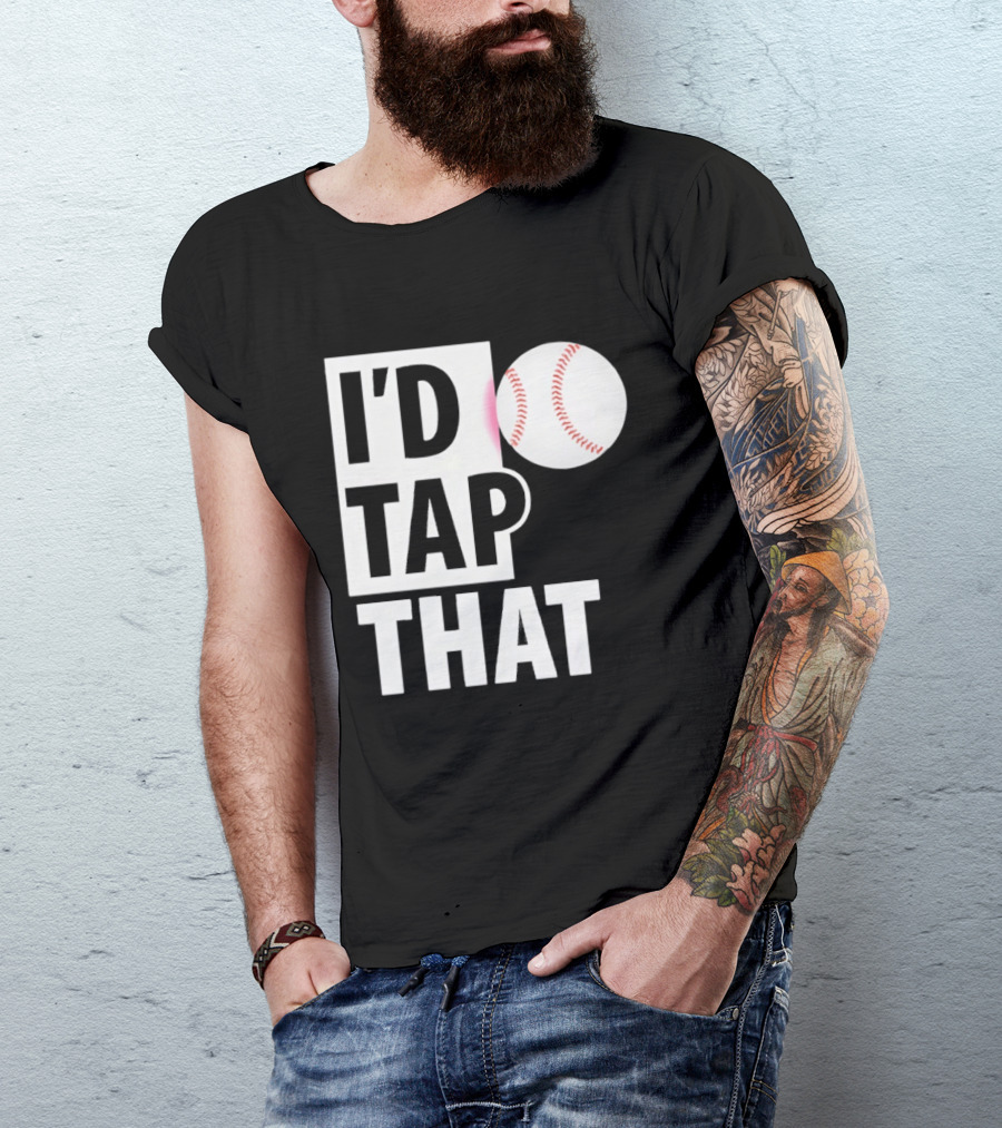 I'd Tap That Funny Baseball Humor T-Shirt