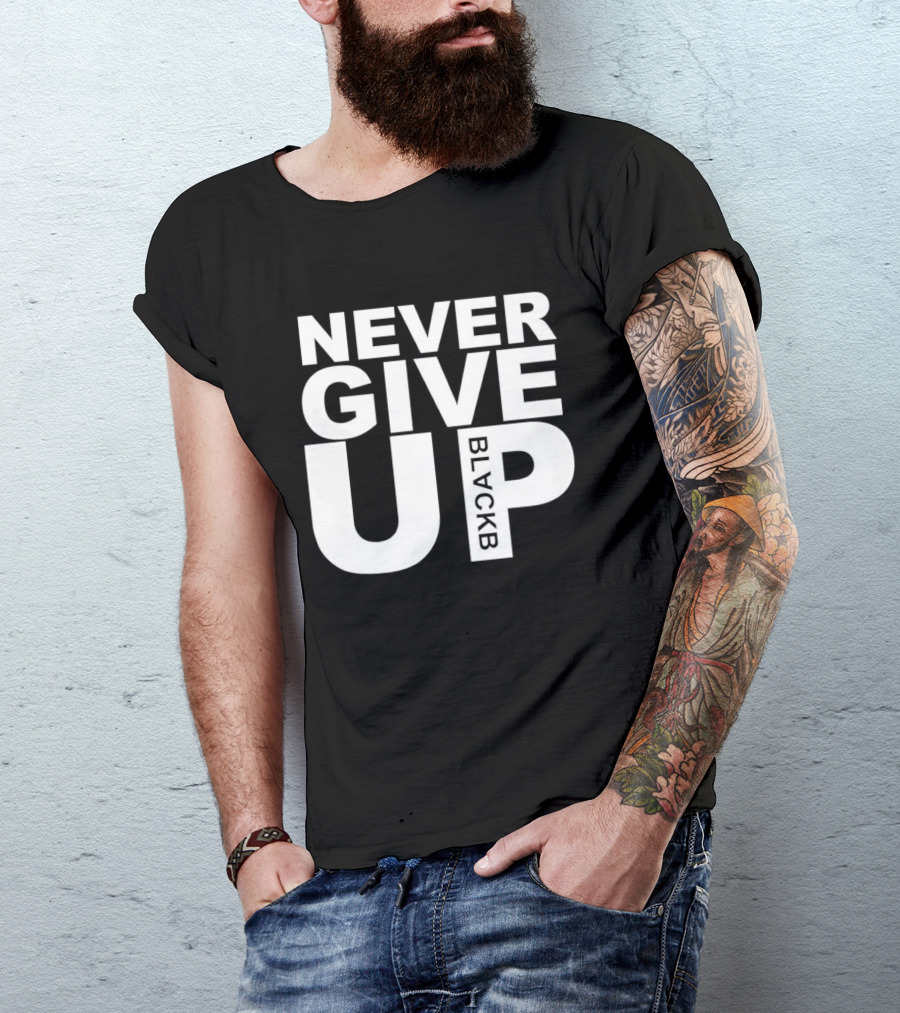 Never Give Up Black B Inspiring Motivational Message T-Shirt