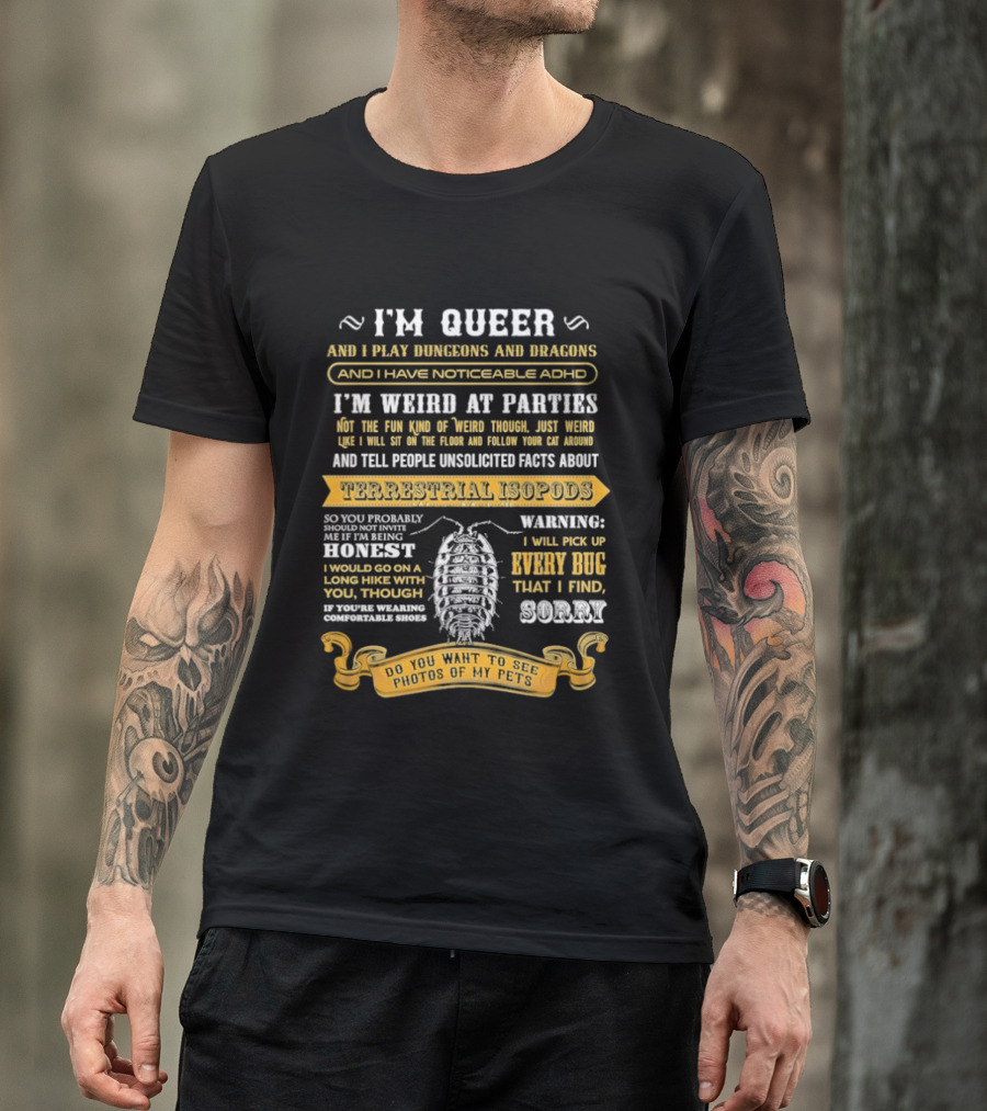 I'm Queer Play Dungeons Dragons Noticeable ADHD Weird At Parties Unsolicited Facts Terrestrial Isopods T-Shirt