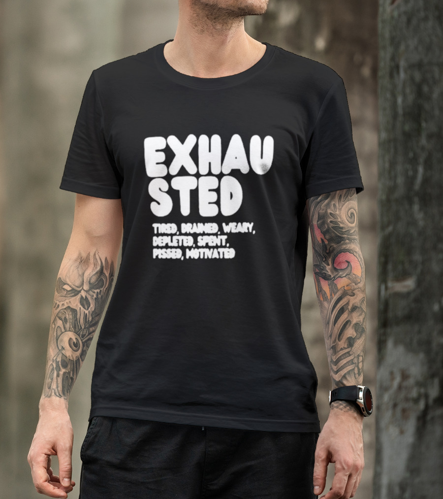 Exhausted Tired Drained Weary Depleted Spent Pressed Motivated T-Shirt