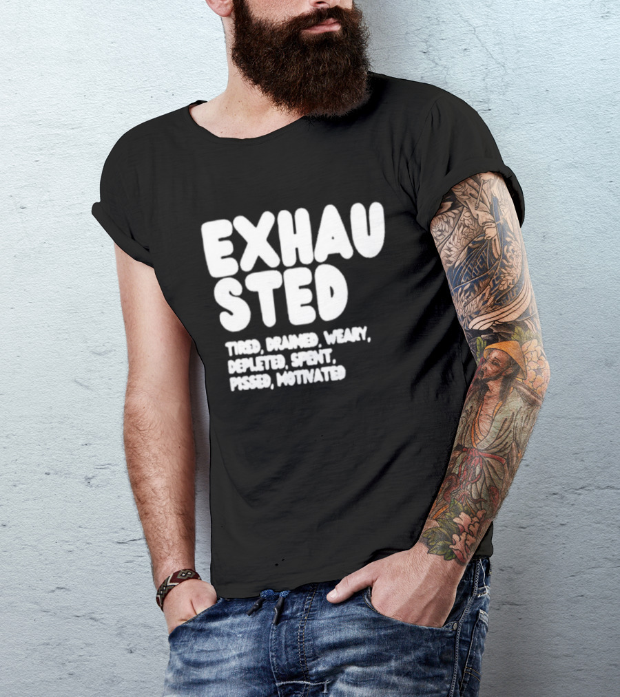 Exhausted Tired Drained Weary Depleted Spent Pressed Motivated T-Shirt