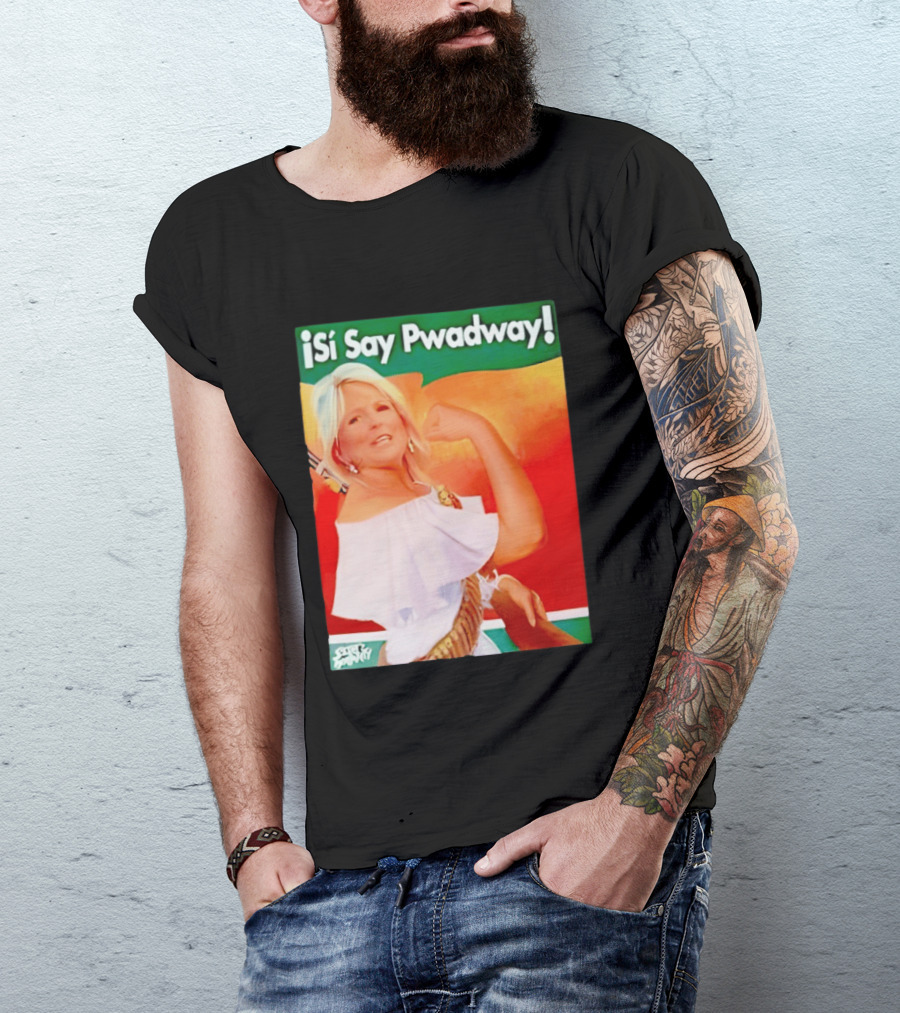 ¡Si Say Pwadway! Jill Biden T-Shirt